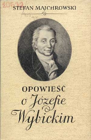Okładka: Stefan Majchrowski - Opowieść o Józefie Wybickim