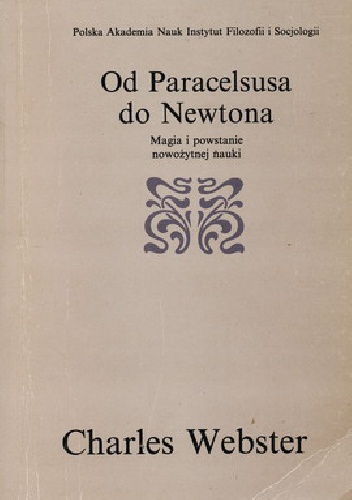 Okładka: Charles Webster - Od Paracelsusa do Newtona : magia i powstanie nowożytnej nauki