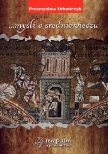 Okładka: Przemysław Urbańczyk - ...myśli o średniowieczu