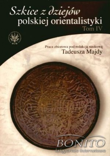 Okładka: Tadeusz Majda - Szkice z dziejów polskiej orientalistyki. Tom IV