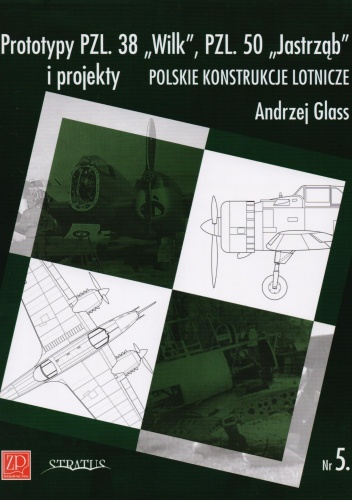 Okładka: Andrzej Glass - Polskie konstrukcje lotnicze. Prototypy PZL. 38 "Wilk", PZL. 50 "Jastrząb" i projekty