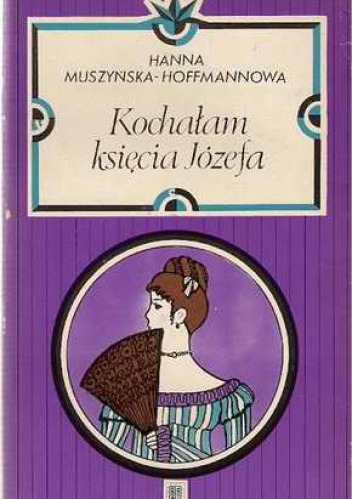 Okładka: Hanna Muszyńska-Hoffmannowa - Kochałam księcia Józefa
