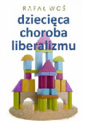 Okładka: Rafał Woś - Dziecięca choroba liberalizmu