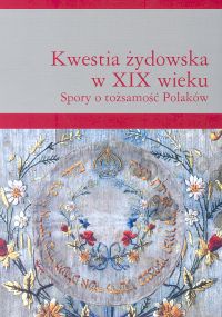 Okładka: Grażyna Borkowska - Kwestia żydowska w XIX wieku. Spory o tożsamość Polaków