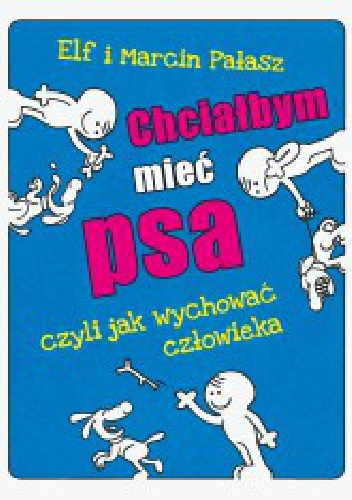 Okładka: Marcin Pałasz - Chciałbym mieć psa, czyli jak wychować człowieka