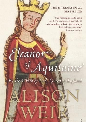 Okładka: Alison Weir - Eleanor Of Aquitaine: By the Wrath of God, Queen of England
