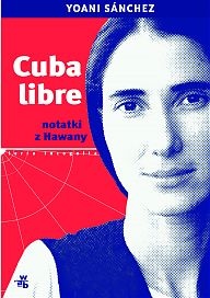 Okładka: Yoani Sánchez - Cuba libre. Notatki z Hawany