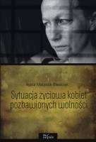 Okładka: Agata Matysiak-Błaszczyk - Sytuacja życiowa kobiet pozbawionych wolności