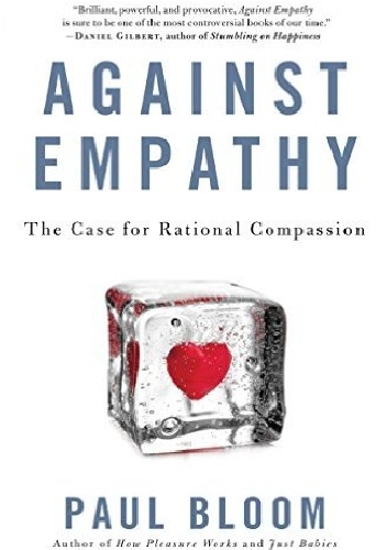 Paul Bloom - Against Empathy: The Case for Rational Compassion
