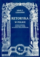 Okładka: Jakub Z. Lichański - Retoryka w Polsce. Studia o historii, nauczaniu i teorii w c
