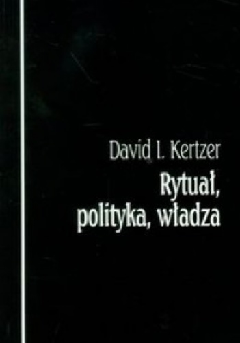 Okładka: David I. Kertzer - Rytuał, polityka, władza