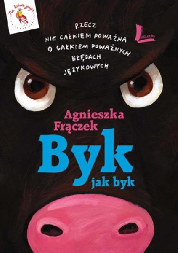 Okładka: Agnieszka Frączek - Byk jak byk. Rzecz nie całkiem poważna o całkiem poważnych błędach językowych