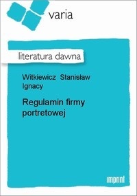 Okładka: Stanisław Ignacy Witkiewicz - Regulamin firmy portretowej