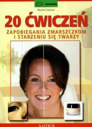 Okładka:  Cantieni Benita - 20 ćwiczeń zapobiegania zmarszczkom i starzeniu się twarzy /zdrowie