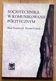Okładka: Piotr Pawełczyk - Socjotechnika w komunikowaniu politycznym