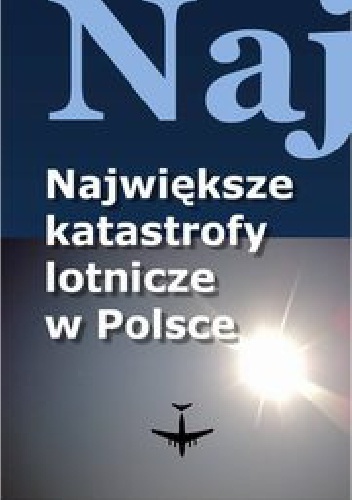 Okładka:  - Największe katastrofy lotnicze w Polsce