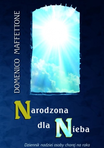 Okładka: Domenico Maffettone - Narodzona dla Nieba. Dziennik nadziei osoby chorej na raka
