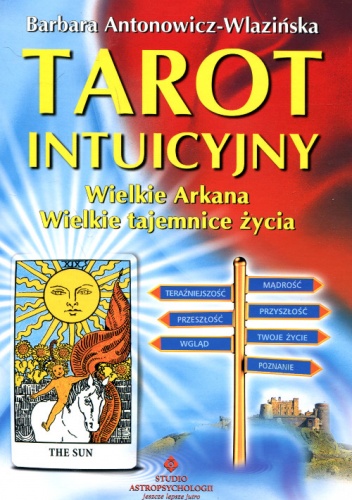 Okładka: Barbara Antonowicz-Wlazińska - Tarot intuicyjny Wielkie Arkana Wielkie tajemnice życia