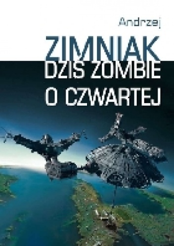 Okładka: Andrzej Zimniak - Dziś zombie o czwartej. Dzieła 4