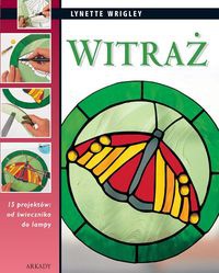 Okładka: Lynette Wrigley - Witraż. 15 projektów: od świecznika do lampy