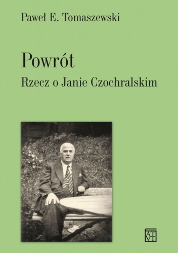 Okładka: Paweł E. Tomaszewski - Powrót. Rzecz o Janie Czochralskim