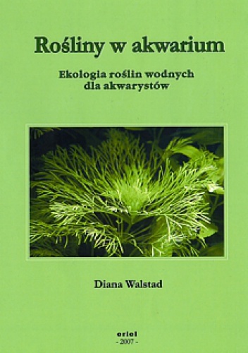Okładka: Diana Walstad - Rośliny w akwarium. Ekologia roślin wodnych dla akwarystów