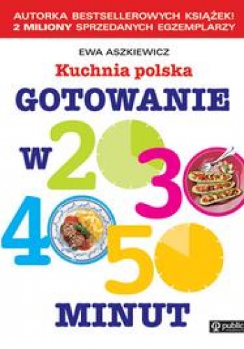 Okładka: Ewa Aszkiewicz - Kuchnia polska. Gotowanie w 20, 30, 40, 50 minut