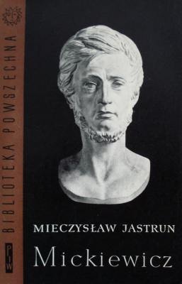 Okładka: Mieczysław Jastrun - Mickiewicz. Tom I