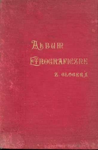 Okładka: Zygmunt Gloger - Album etnograficzne Zygmunta Glogera