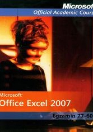 Okładka:  - Microsoft Office Excel 2007: Egzamin 77-602 z płytą CD