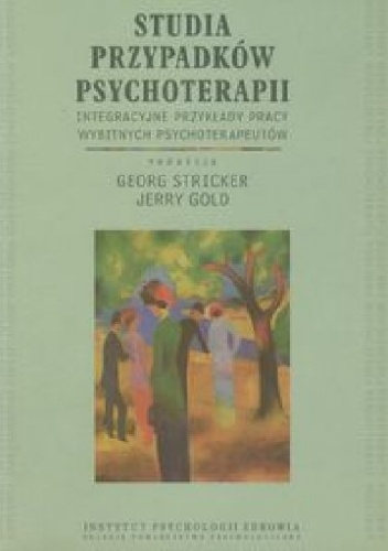 Okładka: Jerry Gold - Studia przypadków psychoterapii.  Integracyjne przykłady pracy wybitnych psychoterapeutów