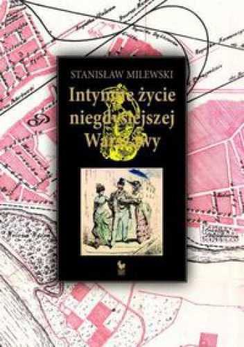 Okładka: Stanisław Milewski - Intymne życie niegdysiejszej Warszawy