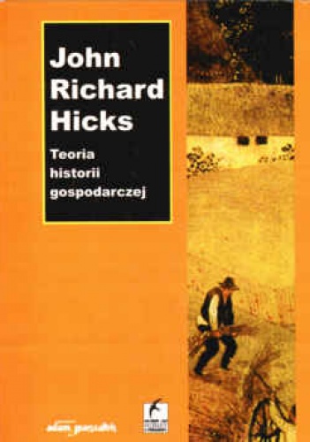 Okładka: John Richard Hicks - Teoria historii gospodarczej