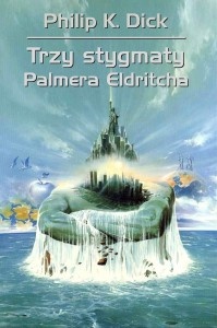 Okładka: Philip K. Dick - Trzy stygmaty Palmera Eldritcha