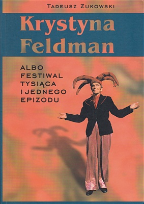 Okładka: Tadeusz Żukowski - Krystyna Feldman albo festiwal tysiąca i jednego epizodu