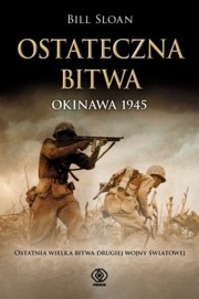 Bill Sloan - Ostateczna bitwa. Okinawa 1945