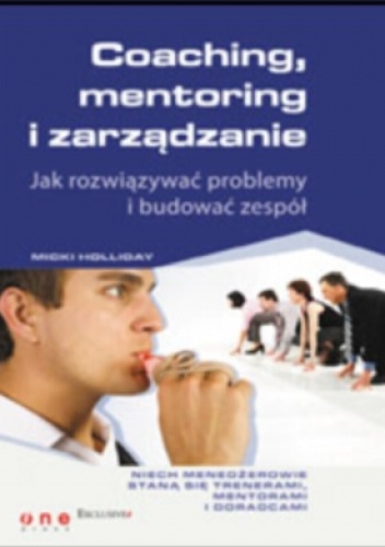 Okładka: Micki Holliday - Coaching, mentoring i zarządzanie. Jak rozwiązywać problemy i budować zespół
