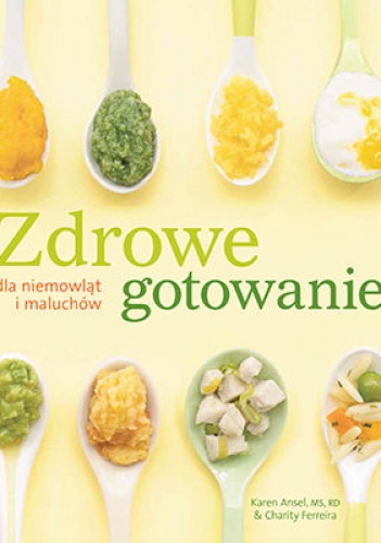 Okładka:  praca zbiorowa - Zdrowe gotowanie dla niemowląt i maluchów