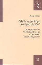 Okładka: Daniel Pietrek - Szlachcica polskiego pojedynki cieniów /Recepcja dramatów witolda gombrowicza w niemieckim obsza
