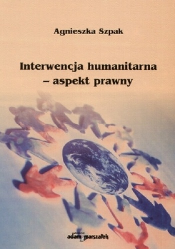 Okładka: Agnieszka Szpak - Interwencja humanitarna. Aspekt prawny