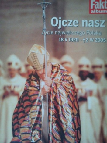 Okładka: Grzegorz Jankowski - Ojcze nasz. Życie największego Polaka. 18 V 1920 - 2 IV 2005