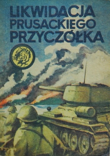 Okładka: Krzysztof Kulicz - Likwidacja prusackiego przyczółka