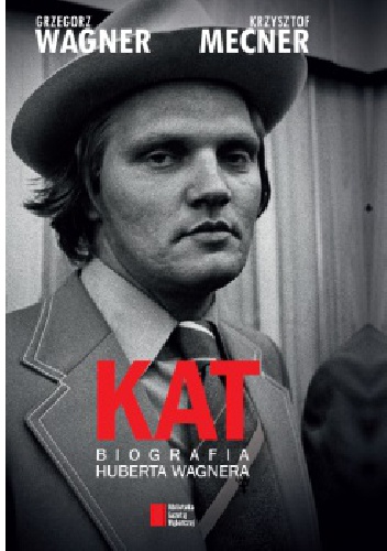 Okładka: Krzysztof Mecner - KAT. Biografia Huberta Wagnera