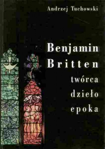 Okładka: Andrzej Tuchowski - Benjamin Britten. Twórca, dzieło, epoka