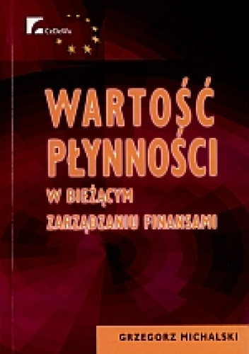 Okładka: Grzegorz Michalski - Wartość płynności w bieżącym zarządzaniu finansami