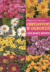 Okładka: Małgorzata Zalewska - Chryzantemy w ogrodzie i ich bliscy krewni