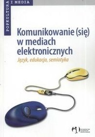 Okładka: Mirosław Filiciak - Komunikowanie (się) w mediach elektronicznych