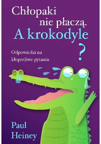 Okładka: Paul Heiney - Chłopaki nie płaczą. A krokodyle?
