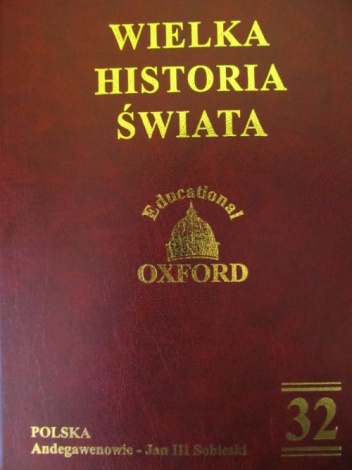 Okładka:  praca zbiorowa - Wielka historia świata. T. 32, Polska. Andegawenowie - Jan III Sobieski