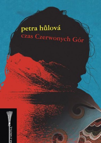 Okładka: Petra Hůlová - Czas Czerwonych Gór